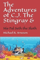 The Adventures of C.J. The Stingray: And his Pal Seth the Sloth B089TV18YH Book Cover