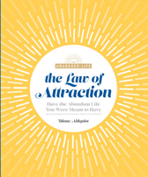 The Law of Attraction: Have the Abundant Life You Were Meant to Have 1465490124 Book Cover