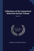 Collections of the Connecticut Historical Society Volume; Volume 14 1376908670 Book Cover