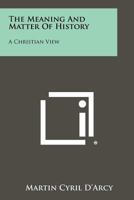 The Meaning and Matter of History, a Christian View 1258351145 Book Cover