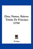 Dieu, Nature, Raison, Trinité De Principes... 1272057550 Book Cover