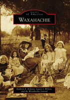 Waxahachie (Images of America: Texas) 073857175X Book Cover
