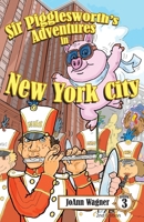 Sir Pigglesworth's Adventures in New York City: The Hysterical Flying Pig Finds Trouble at the Macy's Thanksgiving Day Parade 168055221X Book Cover
