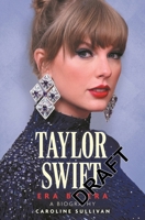 Taylor Swift: Era by Era: The Unauthorized Biography 1789296862 Book Cover