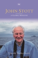 John Stott: A Global Ministry : A Biography of the Later Years 0830822089 Book Cover