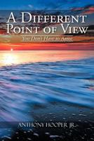 A Different Point of View: You Don't Have to Agree 1477149236 Book Cover