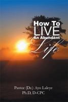 How To Live An Abundant Life 1483693627 Book Cover