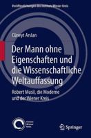 Der Mann Ohne Eigenschaften Und Die Wissenschaftliche Weltauffassung: Robert Musil, Die Moderne Und Der Wiener Kreis 3709115760 Book Cover