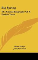 Big Spring: The Casual Biography Of A Prairie Town 110483832X Book Cover