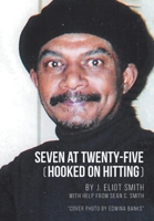 Seven at Twenty-Five (Hooked on Hitting): The Autobiography of J. Eliot Smith 1645318788 Book Cover