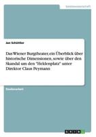 Das Wiener Burgtheater, Ein Uberblick Uber Historische Dimensionen, Sowie Uber Den Skandal Um Den "Heldenplatz" Unter Direktor Claus Peymann 3656732000 Book Cover