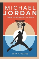 Michael Jordan Biography: From Hardwood to Hero B0DSJSPP97 Book Cover