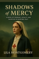Shadows of Mercy: A WWII nurse is drawn into a dangerous resistance network — where every choice can save lives… or cost them all. B0FMQYVVQC Book Cover