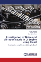 Investigation of Noise and Vibration Levels in CI Engine using Diesel: Investigation using Diesel and Jatropha Diesel 6139473608 Book Cover