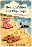 Heels, Wellies and Flip-Flops 1915535859 Book Cover