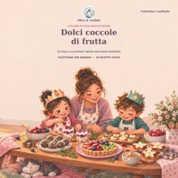 Dolci coccole di frutta: 20 DOLCI ILLUSTRATI SENZA ZUCCHERI AGGIUNTI (COLLANA PICCOLE MANI IN CUCINA) (Italian Edition) B0HKHZ1KQ6 Book Cover