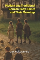 Modern and Traditional German Baby Names and Their Meanings B0FSYG9F1Z Book Cover