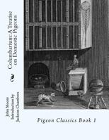 Columbarium: A Treatise on Domestic Pigeons: Pigeon Classics Book 1 1533550735 Book Cover