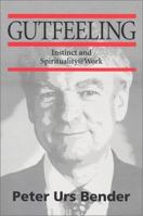 Gutfeeling: Instinct and Spirituality @ Work 0969506635 Book Cover