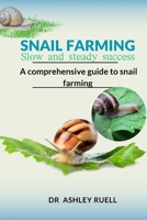 Snail Farming Slow and Steady Success: A Comprehensive Guide to Snail Farming B0CQPN7MVR Book Cover