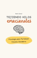 Tejiendo hilos emocionales, psicología para fortalecer vínculos duraderos B0CVV1NCHW Book Cover