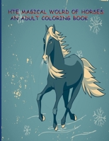 THE MAGICAL WORLD OF HORSES AN ADULT COLORING BOOK: The Magical World Of Horses: Adult Coloring Book B08NJPWVJQ Book Cover