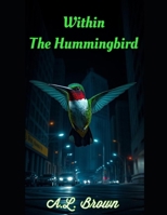 Within The Hummingbird B0F2CKSCJ9 Book Cover