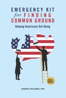 EMERGENCY KIT for FINDING COMMON GROUND: Helping Americans Get Along B08C47S49W Book Cover