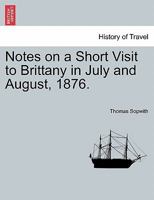 Notes on a Short Visit to Brittany in July and August, 1876. 1241500177 Book Cover