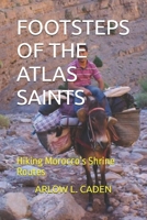 FOOTSTEPS OF THE ATLAS SAINTS: Hiking Morocco’s Shrine Routes B0GFF5DY52 Book Cover