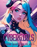 Cybergirls: Cyberpunk Coloring Book for Adults B0CTPZRSWZ Book Cover