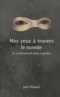 Mes yeux à travers le monde: Ce confinement nous a perdus 2322473227 Book Cover