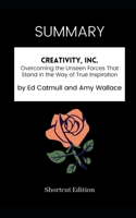 SUMMARY - Creativity, Inc.: Overcoming the Unseen Forces That Stand in the Way of True Inspiration by Ed Catmull and Amy Wallace B08R6PFNMM Book Cover