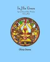 In His Grace: Spiritual Stained Glass Windows Coloring Book 1533290598 Book Cover