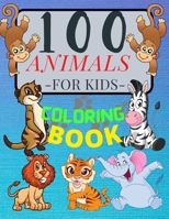 100 ANIMALS for Kids Coloring Book: Cute Animals: Relaxing Coloring Book for Girls and Boys with Cute Horses, Birds, Owls, Elephants, Dogs, Cats, ... and Many More! Ages 2-4 3-8 4-8, 9-12, 13-19 1803536721 Book Cover