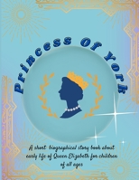 Princess of York: Who later became queen of all B0BFJ1SV59 Book Cover
