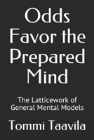 Odds Favor the Prepared Mind: The Latticework of General Mental Models B08F6TVZ2L Book Cover