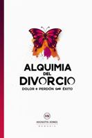 Alquimia Del Divorcio: Dolor + Perdón = Éxito Infinito 1735717045 Book Cover