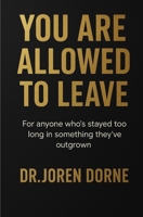 You Are Allowed To Leave: A guide to reclaiming your peace 1068245514 Book Cover