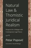 Natural Law and Thomistic Juridical Realism: Prospects for a Dialogue with Contemporary Legal Theory 0813235502 Book Cover