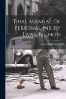 Trial Manual Of Personal Injury Laws, Illinois 1240111126 Book Cover