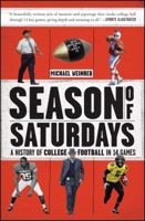 Season of Saturdays: A History of College Football in 14 Games 1451627823 Book Cover