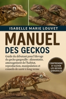 MANUEL DES GECKOS GARGOULES: Guide du débutant pour l'élevage du gecko gargouille : alimentation, aménagement de l'habitat, reproduction, manipulation ... de santé à long terme (French Edition) B0G5J3K36S Book Cover
