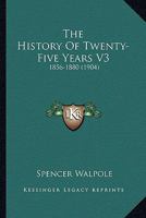 The History Of Twenty-Five Years V3: 1856-1880 1163948640 Book Cover