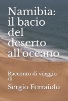Namibia: il bacio del deserto all'oceano: Racconto di viaggio di Sergio Ferraiolo (Viaggi e avventure) 1728980941 Book Cover