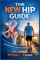 THE NEW HIP GUIDE: Your Journey to Regaining Mobility B0GGRLKLKK Book Cover