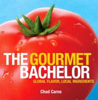 Gourmet Bachelor - Global Flavor, Local Ingredients 0615229808 Book Cover