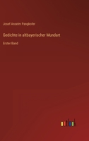 Gedichte in altbayerischer Mundart: Erster Band 3368026593 Book Cover