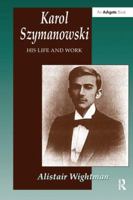 Karol Szymanowski: His Life and Work 1138269085 Book Cover