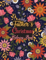 Father's Christmas Coloring Book: This Coloring Book Helps Reduce Stress, Relieve Anxiety, Spark Creativity and More. Father Gifts Idea for Christmas. B08M8FNTV8 Book Cover